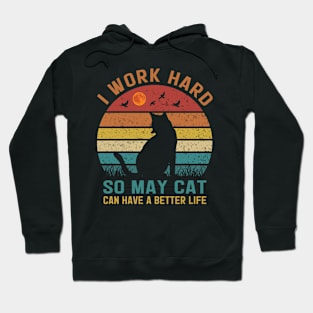 I Work Hard So My Cat Can Have a Better Life Hoodie